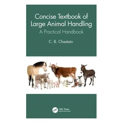 "Concise Textbook of Large Animal Handling: A Practical Handbook" - "" ("Chastain C. B.")(Paperb