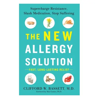 "The New Allergy Solution: Supercharge Resistance, Slash Medication, Stop Suffering" - "" ("Bass