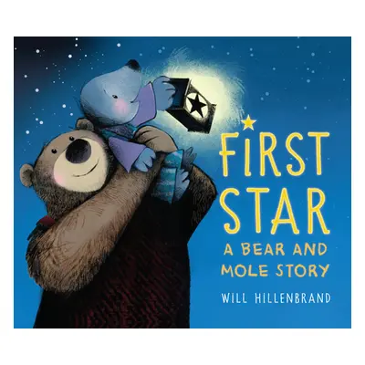 "First Star: A Bear and Mole Story" - "" ("Hillenbrand Will")(Paperback)