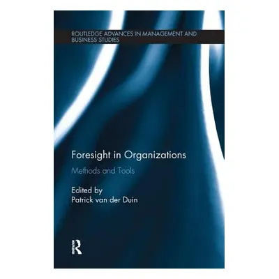 "Foresight in Organizations: Methods and Tools" - "" ("Van Der Duin Patrick")(Paperback)