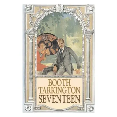 "Seventeen by Booth Tarkington, Fiction, Political, Literary, Classics" - "" ("Tarkington Booth"