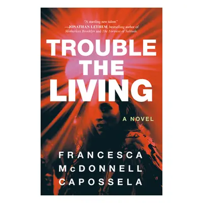 "Trouble the Living" - "" ("Capossela Francesca McDonnell")(Paperback)