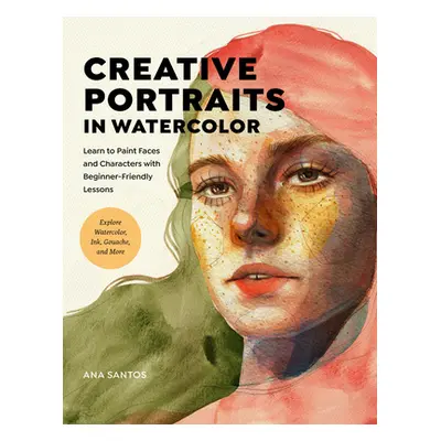 "Creative Portraits in Watercolor: Learn to Paint Faces and Characters with Beginner-Friendly Le