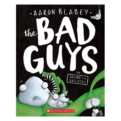 "The Bad Guys in Alien Vs Bad Guys (the Bad Guys #6), 6" - "" ("Blabey Aaron")(Paperback)