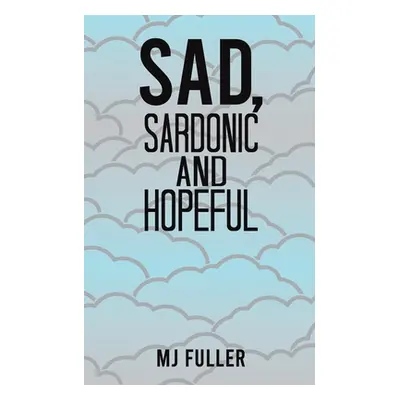 "Sad, Sardonic and Hopeful" - "" ("Fuller Mj")(Paperback)