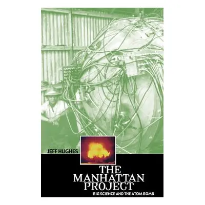 "The Manhattan Project: Big Science and the Atom Bomb" - "" ("Hughes Jeff")(Paperback)