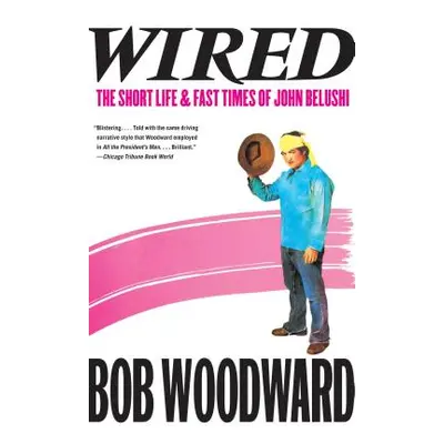 "Wired: The Short Life & Fast Times of John Belushi" - "" ("Woodward Bob")(Paperback)