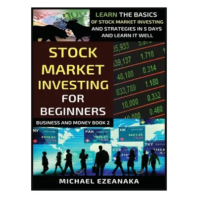 "Stock Market Investing For Beginners: Learn The Basics Of Stock Market Investing And Strategies