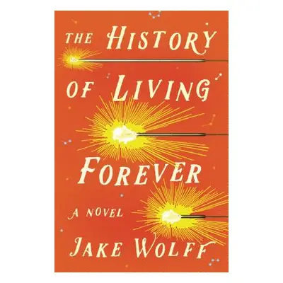 "The History of Living Forever" - "" ("Wolff Jake")(Pevná vazba)