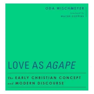 "Love as Agape: The Early Christian Concept and Modern Discourse" - "" ("Wischmeyer Oda")(Pevná 