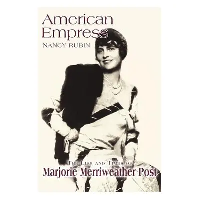 "American Empress: The Life and Times of Marjorie Merriweather Post" - "" ("Stuart Nancy Rubin")