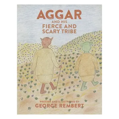 "Aggar and His Fierce and Scary Tribe" - "" ("Rembert George")(Paperback)