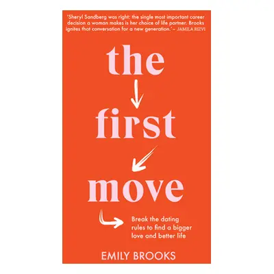 "The First Move: Break the Dating Rules to Find a Bigger Love and Better Life" - "" ("Brooks Emi