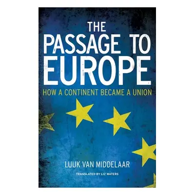 "The Passage to Europe: How a Continent Became a Union" - "" ("Van Middelaar Luuk")(Paperback)