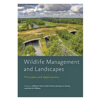 "Wildlife Management and Landscapes: Principles and Applications" - "" ("Porter William F.")(Pev