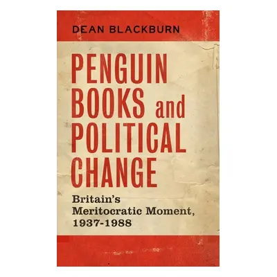 "Penguin Books and political change: Britain's meritocratic moment, 1937-1988" - "" ("Blackburn 