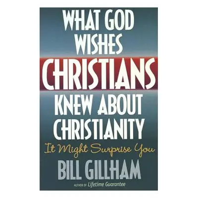 "What God Wishes Christians Knew about Christianity" - "" ("Gillham Bill")(Paperback)