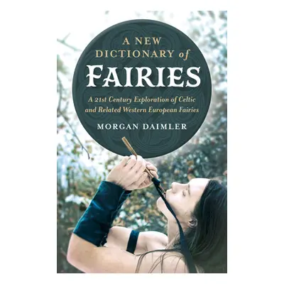 "A New Dictionary of Fairies: A 21st Century Exploration of Celtic and Related Western European 