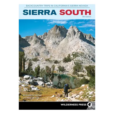 "Sierra South: Backcountry Trips in California's Sierra Nevada" - "" ("Wenk Elizabeth")(Paperbac