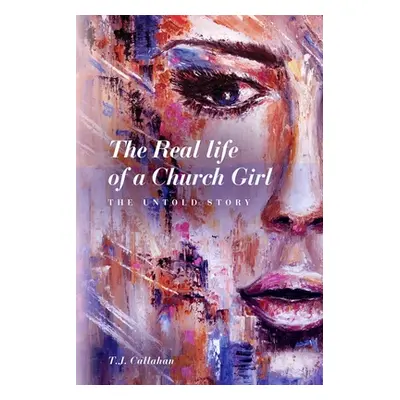 "The Real life of a Church Girl, The Untold Story" - "" ("Callahan T. J.")(Paperback)