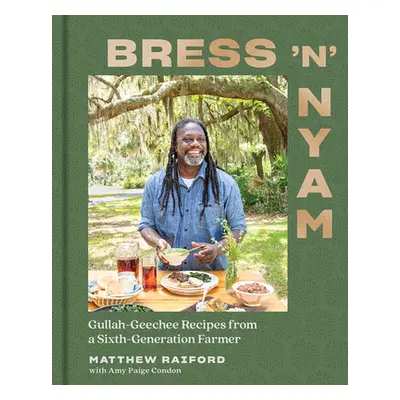 "Bress 'n' Nyam: Gullah Geechee Recipes from a Sixth-Generation Farmer" - "" ("Raiford Matthew")