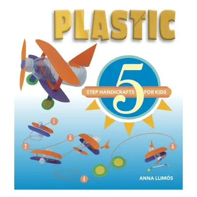 "Plastic: 5-Step Handicrafts for Kids" - "" ("Llims Anna")(Pevná vazba)