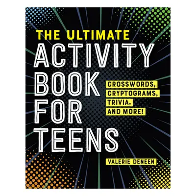 "The Ultimate Activity Book for Teens: Crosswords, Cryptograms, Trivia, and More!" - "" ("Deneen