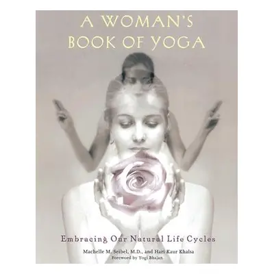 "A Woman's Book of Yoga: Embracing Our Natural Life Cycles" - "" ("Seibel Machelle M.")(Paperbac