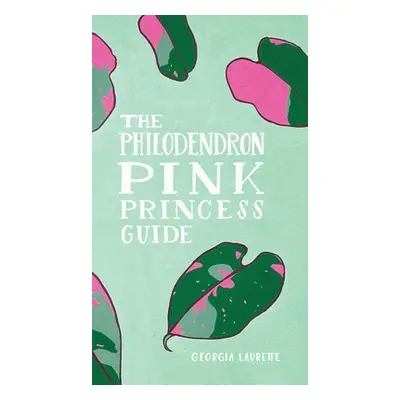 "The Philodendron Pink Princess Guide" - "" ("Laurette Georgia")(Pevná vazba)