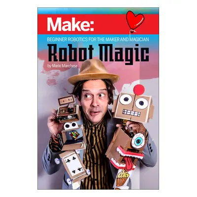 "Robot Magic: Beginner Robotics for the Maker and Magician" - "" ("Marchese Mario")(Paperback)