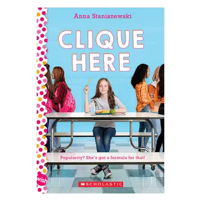 "Clique Here: A Wish Novel" - "" ("Staniszewski Anna")(Paperback)