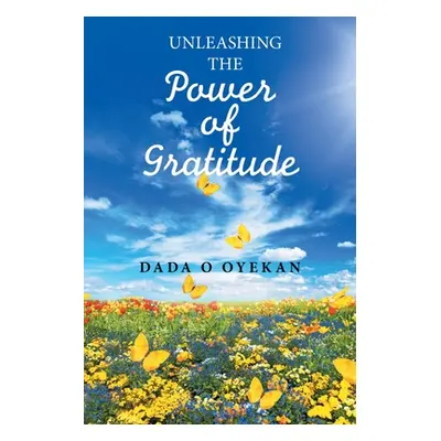 "Unleashing the Power of Gratitude" - "" ("Oyekan Dada O.")(Paperback)