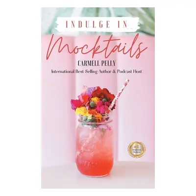 "Indulge in Mocktails" - "" ("Pelly Carmell")(Pevná vazba)