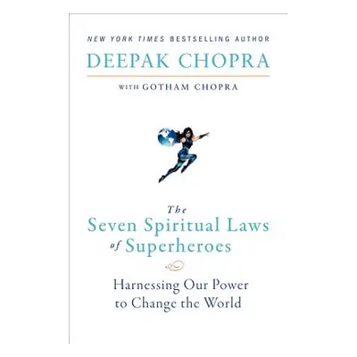 "The Seven Spiritual Laws of Superheroes: Harnessing Our Power to Change the World" - "" ("Chopr