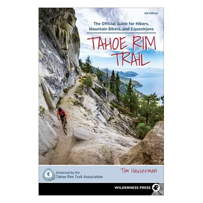 "Tahoe Rim Trail: The Official Guide for Hikers, Mountain Bikers, and Equestrians" - "" ("Hauser