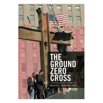 "The Ground Zero Cross" - "" ("Jordan Ofm Brian J.")(Pevná vazba)