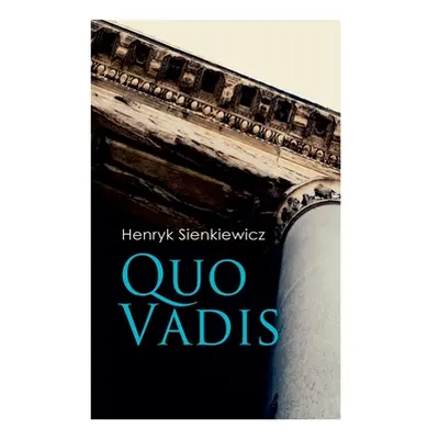 "Quo Vadis: A Story of St. Peter in Rome in the Reign of Emperor Nero" - "" ("Sienkiewicz Henryk