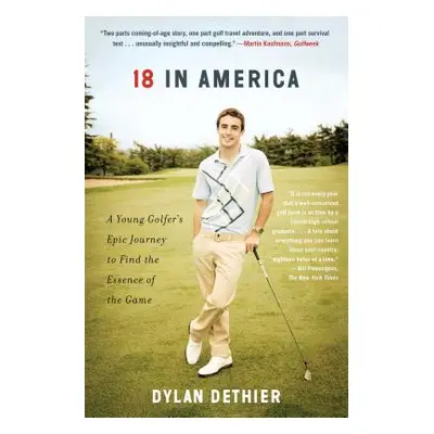 "18 in America: A Young Golfer's Epic Journey to Find the Essence of the Game" - "" ("Dethier Dy