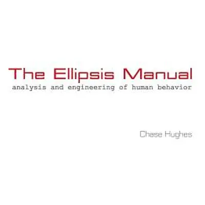 "The Ellipsis Manual: analysis and engineering of human behavior" - "" ("Hughes Chase")(Paperbac