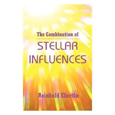 "The Combination of Stellar Influences" - "" ("Ebertin Reinhold")(Paperback)