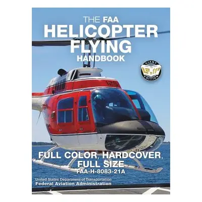 "The FAA Helicopter Flying Handbook - Full Color, Hardcover, Full Size: FAA-H-8083-21A - Giant 8