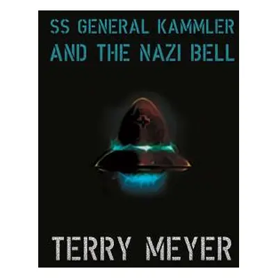 "SS General Kammler and the Nazi Bell, Volume 1" - "" ("Meyer Terry")(Paperback)