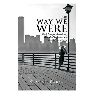 "The Way We Were: Book Images, Anecdotes, Technical Information, and History Data" - "" ("Forss 