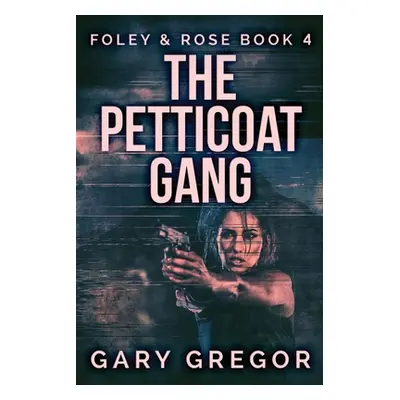 "The Petticoat Gang: Large Print Edition" - "" ("Gregor Gary")(Paperback)