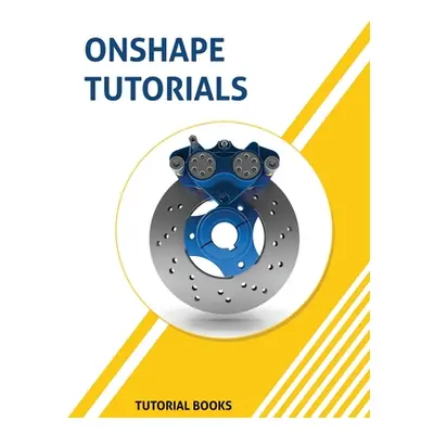 "Onshape Tutorials: Part Modeling, Assemblies, and Drawings" - "" ("Books Tutorial")(Paperback)