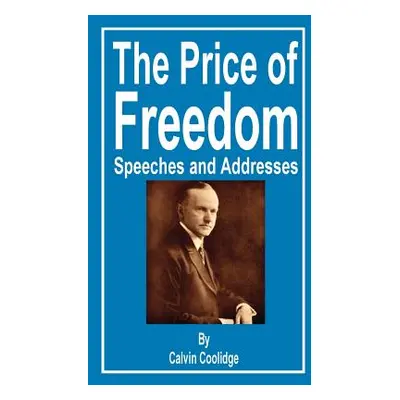 "The Price of Freedom: Speeches and Addresses" - "" ("Coolidge Calvin")(Paperback)