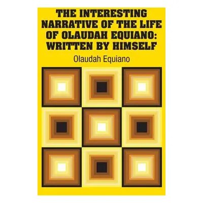 "The Interesting Narrative of the Life of Olaudah Equiano: Written by Himself" - "" ("Equiano Ol