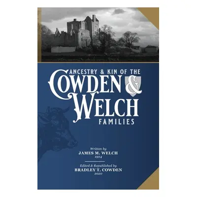 "Ancestry and Kin of the Cowden and Welch Families" - "" ("Welch James M.")(Paperback)