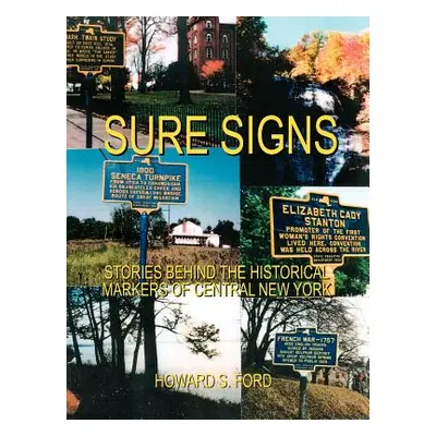 "Sure Signs: Stories Behind the Historical Markers of Central New York: Central New York" - "" (