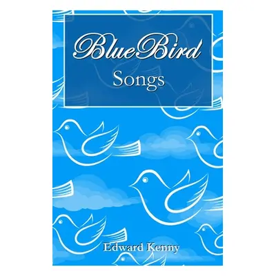 "Bluebird Songs" - "" ("Kenny Edward")(Paperback)